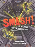 Smash! Skúmanie záhad vesmíru pomocou Veľkého hadrónového urýchľovača - Smash!: Exploring the Mysteries of the Universe with the Large Hadron Collider