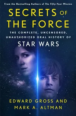 Tajomstvá Sily: Hviezdne vojny: kompletná, necenzurovaná, neautorizovaná ústna história Hviezdnych vojen - Secrets of the Force: The Complete, Uncensored, Unauthorized Oral History of Star Wars