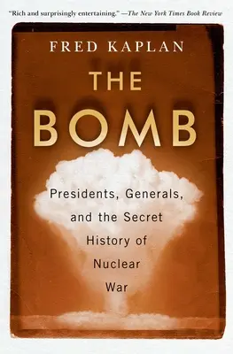 Bomba: Bomba: Prezidenti, generáli a tajné dejiny jadrovej vojny - The Bomb: Presidents, Generals, and the Secret History of Nuclear War