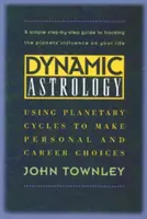 Dynamická astrológia: Využívanie planetárnych cyklov na osobné a kariérne rozhodnutia - Dynamic Astrology: Using Planetary Cycles to Make Personal and Career Choices