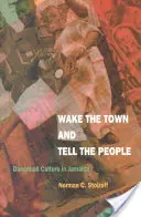 Prebuďte mesto a povedzte to ľuďom: Dancehallová kultúra na Jamajke - Wake the Town and Tell the People: Dancehall Culture in Jamaica