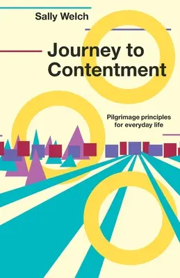 Cesta k spokojnosti - Pútnické princípy pre každodenný život - Journey to Contentment - Pilgrimage principles for everyday life
