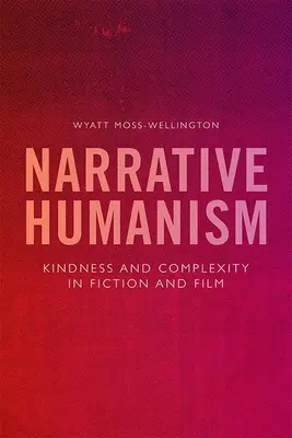 Naratívny humanizmus: Láskavosť a komplexnosť v beletrii a filme - Narrative Humanism: Kindness and Complexity in Fiction and Film
