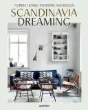 Škandinávske sny: Severské domy, interiéry a dizajn - Scandinavia Dreaming: Nordic Homes, Interiors and Design