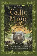 Kniha keltskej mágie: Transformatívne učenie z kotla Awen - The Book of Celtic Magic: Transformative Teachings from the Cauldron of Awen
