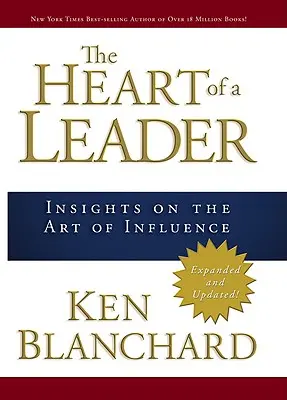 Srdce vodcu: Poznatky o umení ovplyvňovať - The Heart of a Leader: Insights on the Art of Influence