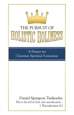 Snaha o celostnú svätosť: Základný návod na duchovnú formáciu kresťanov - The Pursuit of Holistic Holiness: A Primer for Christian Spiritual Formation