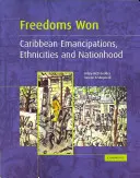 Získané slobody: karibská emancipácia, etnicity a štátnosť - Freedoms Won: Caribbean Emancipations, Ethnicities and Nationhood