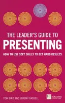 Sprievodca lídra prezentovaním - Ako využiť mäkké zručnosti na dosiahnutie tvrdých výsledkov - Leader's Guide to Presenting - How to Use Soft Skills to Get Hard Results