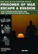Útek a únik vojnových zajatcov - Ako prežiť za nepriateľskou líniou od elitných vojenských jednotiek sveta - Prisoner of War Escape & Evasion - How to Survive Behind Enemy Lines from the World's Elite Military Units