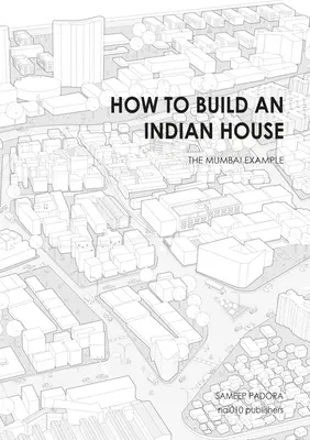 Ako postaviť indický dom: Príklad Bombaja - How to Build an Indian House: The Mumbai Example