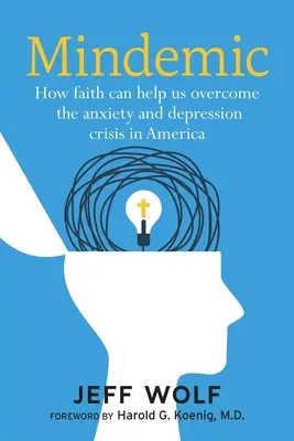 Mindemic: Ako nám viera môže pomôcť prekonať krízu úzkosti a depresie v Amerike - Mindemic: How Faith Can Help Us Overcome The Anxiety and Depression Crisis in America