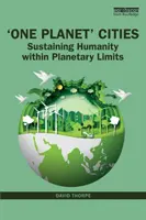Mestá jednej planéty: Udržanie ľudstva v rámci planetárnych limitov - 'One Planet' Cities: Sustaining Humanity Within Planetary Limits