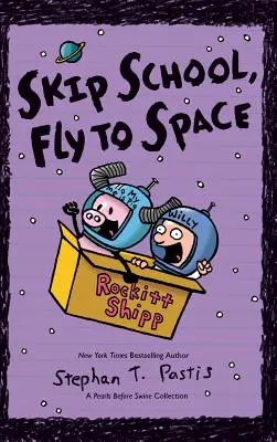 Preskočte školu, leťte do vesmíru: Zbierka Perly pred prasatami - Skip School, Fly to Space: A Pearls Before Swine Collection