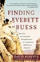 Hľadanie Everetta Ruessa: Život a nevyriešené zmiznutie legendárneho bádateľa v divočine - Finding Everett Ruess: The Life and Unsolved Disappearance of a Legendary Wilderness Explorer