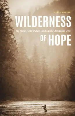 Divočina nádeje: Muškárenie a verejné pozemky na americkom západe - Wilderness of Hope: Fly Fishing and Public Lands in the American West