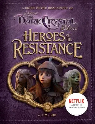 Hrdinovia odboja: Sprievodca postavami Temného kryštálu: Vek odporu - Heroes of the Resistance: A Guide to the Characters of the Dark Crystal: Age of Resistance