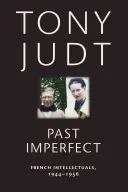 Minulosť nedokonavá: Francúzski intelektuáli, 1944 - 1956 - Past Imperfect: French Intellectuals, 1944-1956