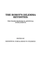 Dilema robotov prehodnotená: Problém rámca v umelej inteligencii - The Robots Dilemma Revisited: The Frame Problem in Artificial Intelligence