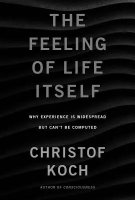 Pocit života ako takého: Prečo je vedomie rozšírené, ale nedá sa vypočítať - The Feeling of Life Itself: Why Consciousness Is Widespread But Can't Be Computed