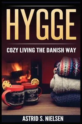 Hygge: Útulné bývanie na dánsky spôsob - Hygge: Cozy Living The Danish Way