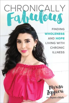 Chronically Fabulous: Vydanie knihy: Nájsť celistvosť a nádej v živote s chronickým ochorením - Chronically Fabulous: Finding Wholeness and Hope Living with Chronic Illness