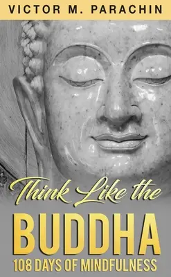 Myslite ako Budha: 108 dní všímavosti - Think Like the Buddha: 108 Days of Mindfulness