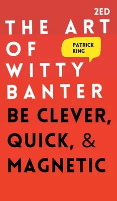 Umenie duchaplného žartovania: Buďte chytrí, rýchli a magnetickí. - The Art of Witty Banter: Be Clever, Quick, & Magnetic