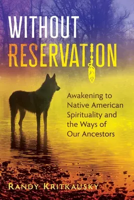 Bez výhrad: Prebudenie indiánskej spirituality a ciest našich predkov - Without Reservation: Awakening to Native American Spirituality and the Ways of Our Ancestors