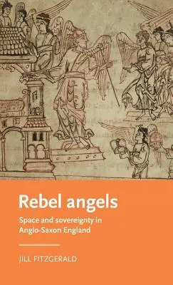 Rebelskí anjeli: Priestor a suverenita v anglosaskom Anglicku - Rebel Angels: Space and Sovereignty in Anglo-Saxon England