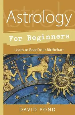 Astrológia pre začiatočníkov: Naučte sa čítať svoj rodný list - Astrology for Beginners: Learn to Read Your Birth Chart