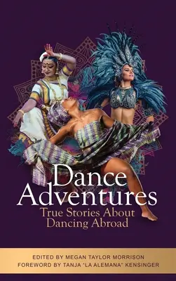 Tanečné dobrodružstvá: Skutočné príbehy o tanci v zahraničí - Dance Adventures: True Stories About Dancing Abroad