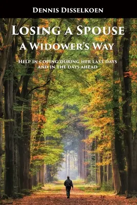 Strata manžela: Cesta vdovca: Pomoc pri zvládaní posledných dní a dní, ktoré sú pred nami - Losing A Spouse: A Widower's Way: Help in coping during her last days and in the days ahead