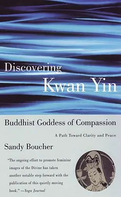 Objavovanie Kwan Yin, budhistickej bohyne súcitu: Cesta k jasnosti a pokoju - Discovering Kwan Yin, Buddhist Goddess of Compassion: A Path Toward Clarity and Peace