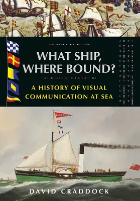 Aká loď kam pláva? História vizuálnej komunikácie na mori - What Ship Where Bound?: A History of Visual Communication at Sea