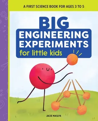 Veľké technické experimenty pre malé deti: Prvá kniha o vede pre deti od 3 do 5 rokov - Big Engineering Experiments for Little Kids: A First Science Book for Ages 3 to 5
