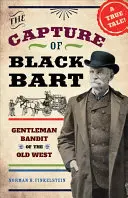 Zajatie Čierneho Barta: Gentlemanský bandita starého Západu - The Capture of Black Bart: Gentleman Bandit of the Old West