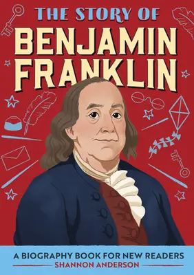 Príbeh Benjamina Franklina: Životopisná kniha pre nových čitateľov - The Story of Benjamin Franklin: A Biography Book for New Readers