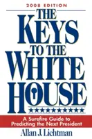Kľúče od Bieleho domu: (2008): Surefire Guide to Predicting the Next President: Biely dom: Návod na predpovedanie budúceho prezidenta (2008) - The Keys to the White House: A Surefire Guide to Predicting the Next President (2008)