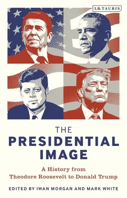 Prezidentský obraz: Od Theodora Roosevelta po Donalda Trumpa - The Presidential Image: A History from Theodore Roosevelt to Donald Trump