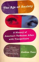 Vek úzkosti: História americkej búrlivej aféry s liekmi na upokojenie - The Age of Anxiety: A History of America's Turbulent Affair with Tranquilizers
