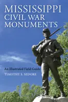 Pomníky občianskej vojny v Mississippi: Ilustrovaný terénny sprievodca - Mississippi Civil War Monuments: An Illustrated Field Guide