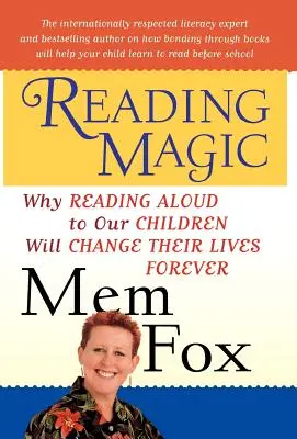 Kúzlo čítania: Prečo čítanie nahlas našim deťom navždy zmení ich život - Reading Magic: Why Reading Aloud to Our Children Will Change Their Lives Forever
