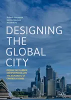 Navrhovanie globálneho mesta: Design Excellence, Competitions and the Remaking of Central Sydney - učebnica - Designing the Global City: Design Excellence, Competitions and the Remaking of Central Sydney
