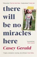 Tu sa zázraky diať nebudú - memoáre z temnej strany amerického sna - There Will Be No Miracles Here - A memoir from the dark side of the American Dream