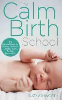 Metóda pokojného pôrodu: Kompletný sprievodca pozitívnym hypnoporodným zážitkom - The Calm Birth Method: Your Complete Guide to a Positive Hypnobirthing Experience