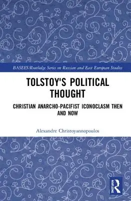 Tolstého politické myslenie: Kresťanský anarchopacifistický ikonoklazmus vtedy a dnes - Tolstoy's Political Thought: Christian Anarcho-Pacifist Iconoclasm Then and Now