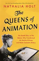 Kráľovné animácie: Nevypovedaný príbeh žien, ktoré zmenili svet Disney a zapísali sa do dejín kinematografie - The Queens of Animation: The Untold Story of the Women Who Transformed the World of Disney and Made Cinematic History
