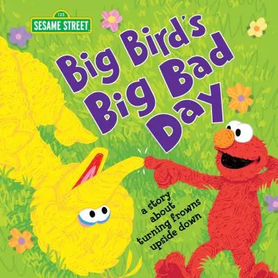 Veľký vtáčí zlý deň: Príbeh o tom, ako obrátiť mračenie naruby - Big Bird's Big Bad Day: A Story about Turning Frowns Upside Down