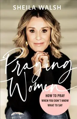 Modliace sa ženy: Ako sa modliť, keď neviete, čo povedať - Praying Women: How to Pray When You Don't Know What to Say